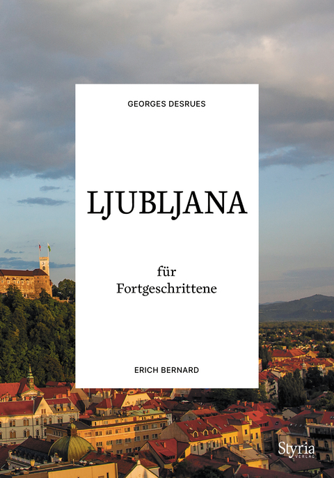 Ljubljana f&uuml;r Fortgeschrittene - Georges Desrues, Erich Bernard