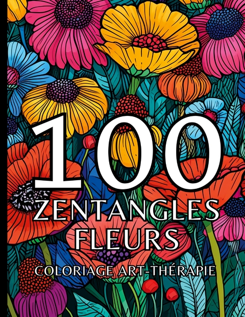 100 zentangles fleurs - Carnet de couleur Chromathérapie