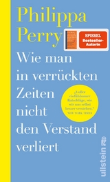 Wie man in verr&uuml;ckten Zeiten nicht den Verstand verliert - Philippa Perry