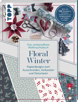 Verbastelbares Weihnachtsbuch: Floral Winter. Papierdesigns zum Ausschneiden, Verbasteln & Dekorieren. - Louise Lindgr&uuml;n
