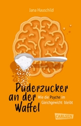 Puderzucker an der Waffel &ndash; Wie die Psyche im Gleichgewicht bleibt - Jana Hauschild
