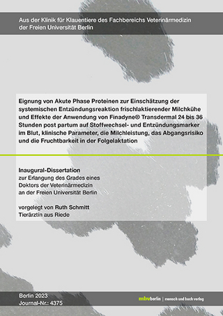 Eignung von Akute Phase Proteinen zur Einschätzung der systemischen Entzündungsreaktion frischlaktierender Milchkühe und Effekte der Anwendung von Finadyne® Transdermal 24 bis 36 Stunden post partum auf Stoffwechsel- und Entzündungsmarker im Blut,