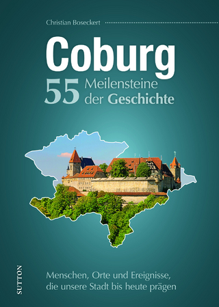 Coburg : 55 Meilensteine der Geschichte