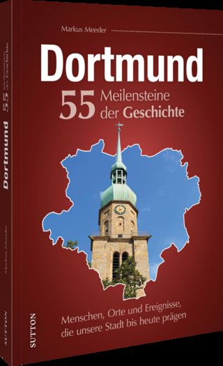 Dortmund. 55 Meilensteine der Geschichte