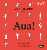 Aua! Die Geschichte meines Körpers - Axel Hacke