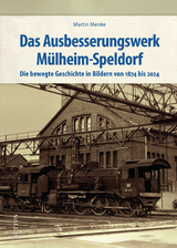 Das Ausbesserungswerk M&uuml;lheim-Speldorf - Martin Menke
