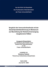 Vergleich der Immunokritmethode mit der Gesamtproteinbestimmung im Blutserum zur Beurteilung der Kolostrumversorgung neugeborener Kälber - Waldemar Debletz