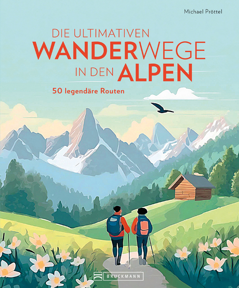 Die ultimativen Wanderwege in den Alpen - Michael Pr&ouml;ttel