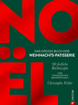 No&euml;l : das gro&szlig;e Buch der Weihnachts-Patisserie - Christophe Felder