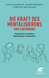 Die Kraft des Mentalisierens &ndash; eine Einf&uuml;hrung - Joost Hutsebaut, Liesbet Nijssens, Miriam van Vessem