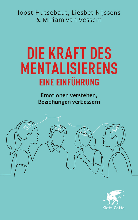 Die Kraft des Mentalisierens &ndash; eine Einf&uuml;hrung - Joost Hutsebaut, Liesbet Nijssens, Miriam van Vessem