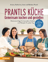 Prantls K&uuml;che - gemeinsam kochen und genie&szlig;en - Ariane Prantl, Barbara Prantl, Irene Prantl
