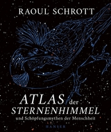Atlas der Sternenhimmel und Sch&ouml;pfungsmythen der Menschheit - Raoul Schrott