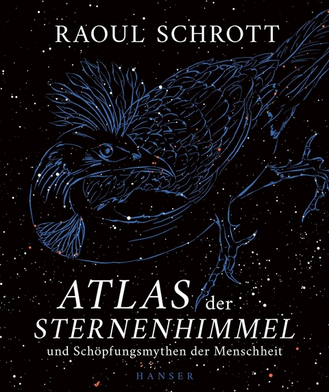 Atlas der Sternenhimmel und Sch&ouml;pfungsmythen der Menschheit - Raoul Schrott