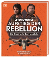 Star Wars&trade; Aufstieg der Rebellion Die illustrierte Enzyklop&auml;die - Pablo Hidalgo, Emily Shkoukani