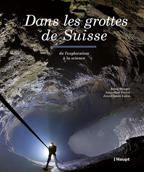Dans les grottes de Suisse - R&eacute;my Wenger, Amandine Perret, Jean-Claude Lalou