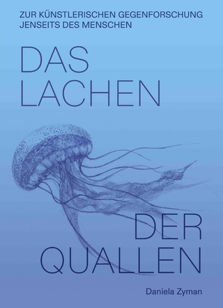 Daniela Zyman. Das Lachen der Quallen: Künstlerische Gegenforschung jenseits des Menschen