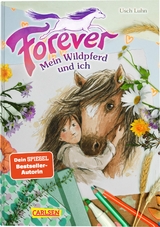 Forever 1: Forever. Mein Wildpferd und ich - Usch Luhn