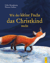 Wie der kleine Fuchs das Christkind sucht - Jubil&auml;umsausgabe - Ulrike Motschiunig