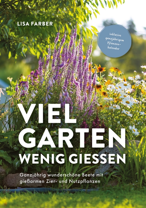 Viel Garten, wenig gießen - Lisa Farber