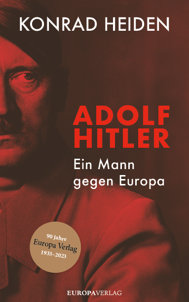 Adolf Hitler &ndash; Ein Mann gegen Europa - Konrad Heiden