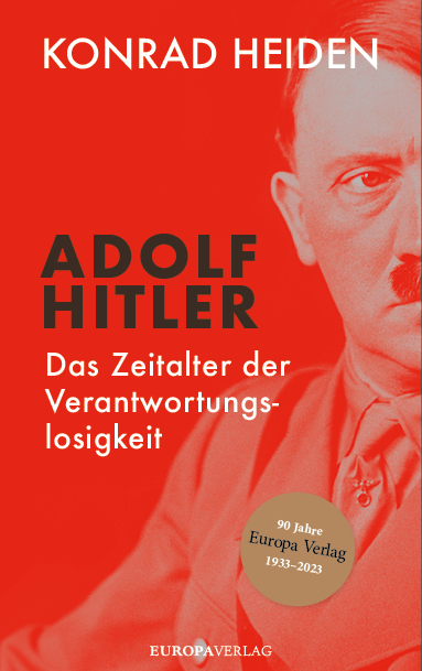 Adolf Hitler &ndash; Das Zeitalter der Verantwortungslosigkeit - Konrad Heiden