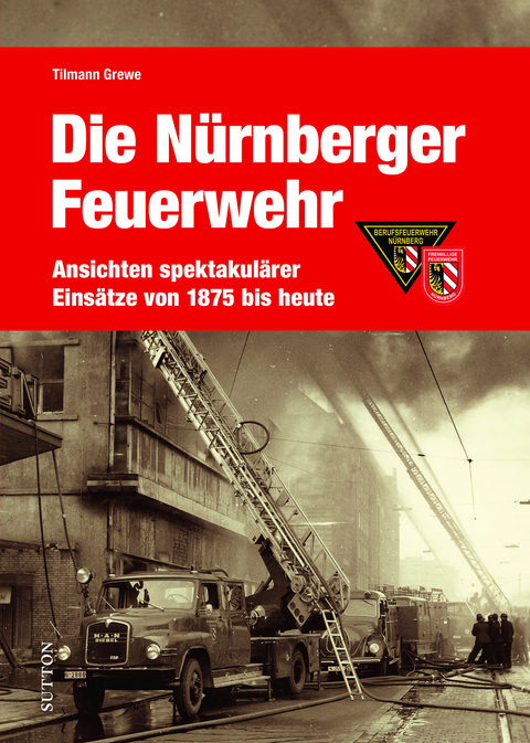 Die Feuerwehr N&uuml;rnberg - Tilmann Grewe