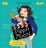 Pippa Moon &ndash; Ich halt hier nur die Klappe - Lotte Schweizer