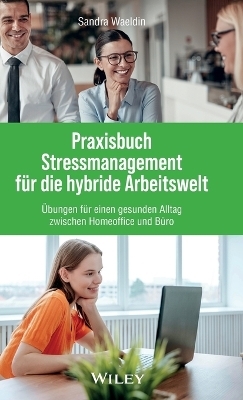 Praxisbuch Stressmanagement f&uuml;r die hybride Arbeitswelt - Sandra Waeldin