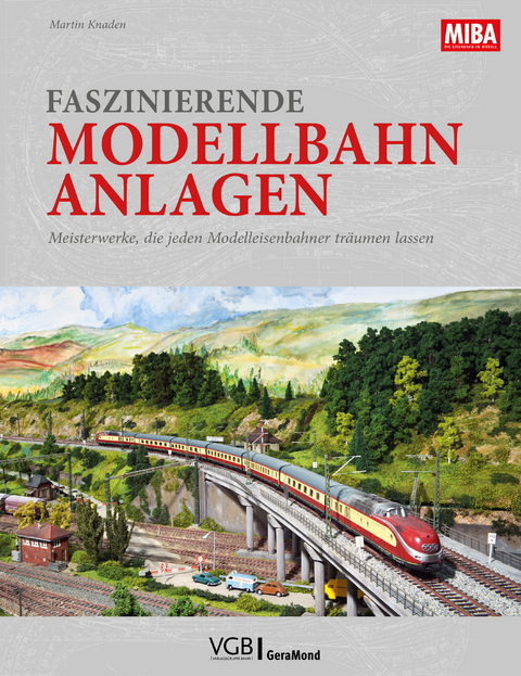 Faszinierende Modellbahn-Anlagen - Martin Knaden