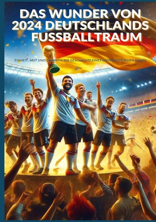 Das Wunder von 2024: Deutschlands Fußballtraum: Fußball-Europameisterschaft 2024
