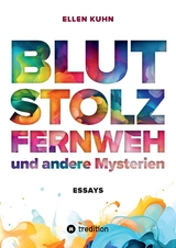 Blut, Stolz, Fernweh und andere Mysterien - Ellen Kuhn