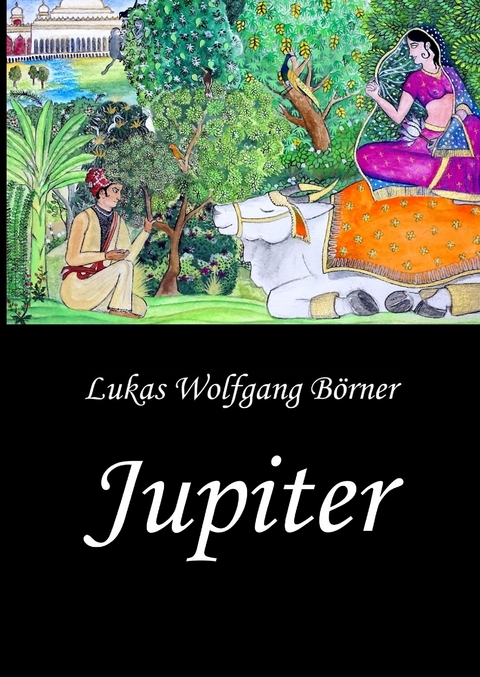 Jupiter – Die Wunschkuh des Kalidasa - Lukas Wolfgang Börner
