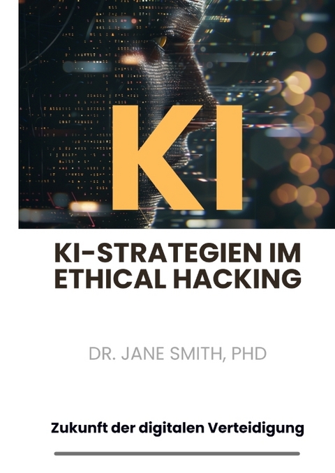 KI-Strategien im Ethical Hacking - PhD Smith  Jane