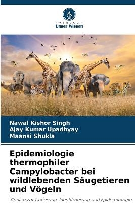 Epidemiologie thermophiler Campylobacter bei wildlebenden S&auml;ugetieren und V&ouml;geln - Nawal Kishor Singh, Ajay Kumar Upadhyay, Maansi Shukla