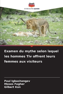 Examen du mythe selon lequel les hommes Tiv offrent leurs femmes aux visiteurs - Paul Igbashangev, Moses Fegher, Gilbert Kon
