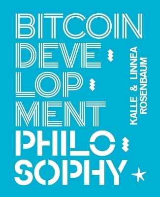 Bitcoin Development Philosophy - Linnéa Rosenbaum, Kalle Rosenbaum