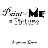 Paint for Me a Picture - Stephanie Green