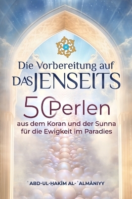 Die Vorbereitung auf das Jenseits - ʿabd-Ul-Ḥakīm Al-ʾalmāniyy