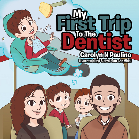 My First Trip to the Dentist - Carolyn N Paulino