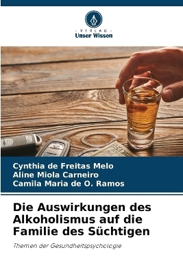 Die Auswirkungen des Alkoholismus auf die Familie des S&uuml;chtigen - Cynthia de Freitas Melo, Aline Miola Carneiro, Camila Maria de O Ramos