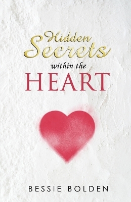 Hidden Secrets Within the Heart - Bessie Bolden