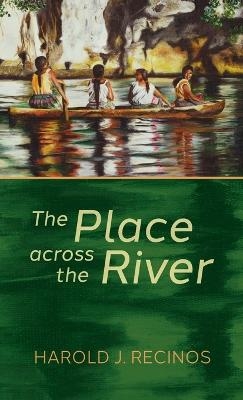The Place across the River - Harold J Recinos