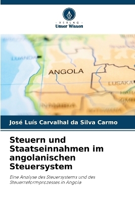 Steuern und Staatseinnahmen im angolanischen Steuersystem - Jos&eacute; Lu&iacute;s Carvalhal da Silva Carmo