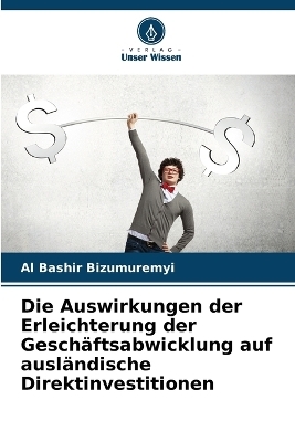 Die Auswirkungen der Erleichterung der Gesch&auml;ftsabwicklung auf ausl&auml;ndische Direktinvestitionen - Al Bashir Bizumuremyi