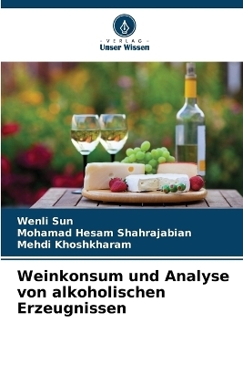 Weinkonsum und Analyse von alkoholischen Erzeugnissen - Wenli Sun, Mohamad Hesam Shahrajabian, Mehdi Khoshkharam