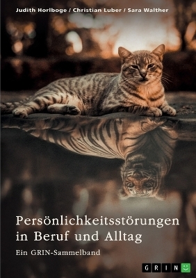 Pers&Atilde;&para;nlichkeitsst&Atilde;&para;rungen in Beruf und Alltag. Borderline, Narzissmus und abweichendes Verhalten - Judith Horlboge, Christian Luber, Sara Walther