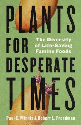Plants for Desperate Times - Paul E. Minnis, Robert Freedman