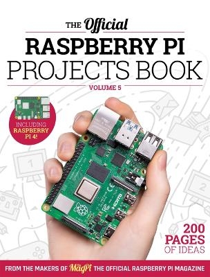 The Official Raspberry Pi Projects Book Volume 5 - The Makers of The MagPi magazine
