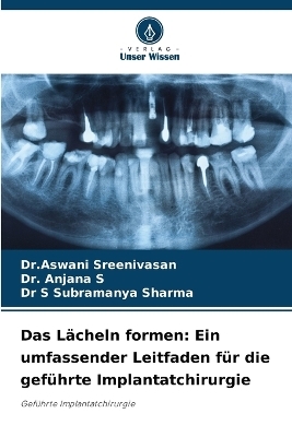 Das L&auml;cheln formen - Dr Aswani Sreenivasan, Dr Anjana S, Dr S Subramanya Sharma
